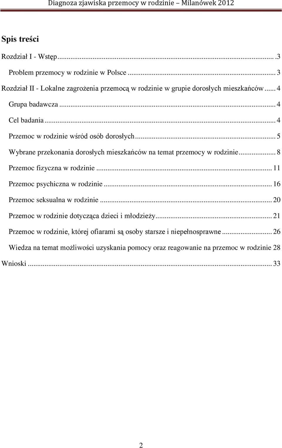 .. 8 Przemoc fizyczna w rodzinie... 11 Przemoc psychiczna w rodzinie... 16 Przemoc seksualna w rodzinie... 20 Przemoc w rodzinie dotycząca dzieci i młodzieży.