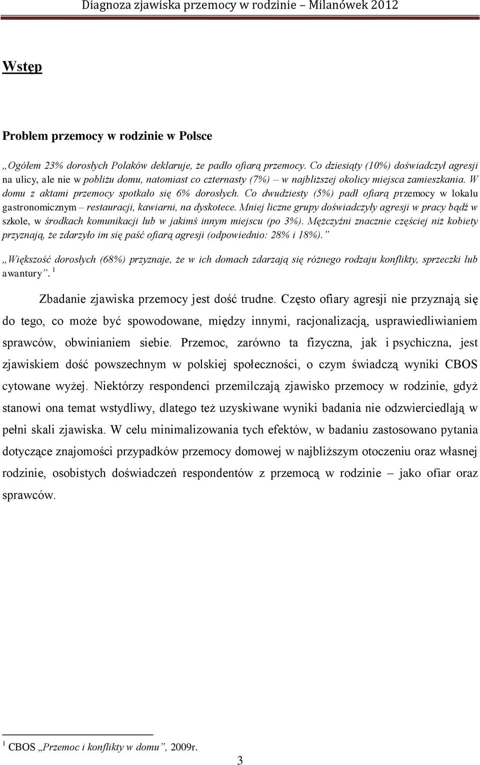 Co dwudziesty (5%) padł ofiarą przemocy w lokalu gastronomicznym restauracji, kawiarni, na dyskotece.