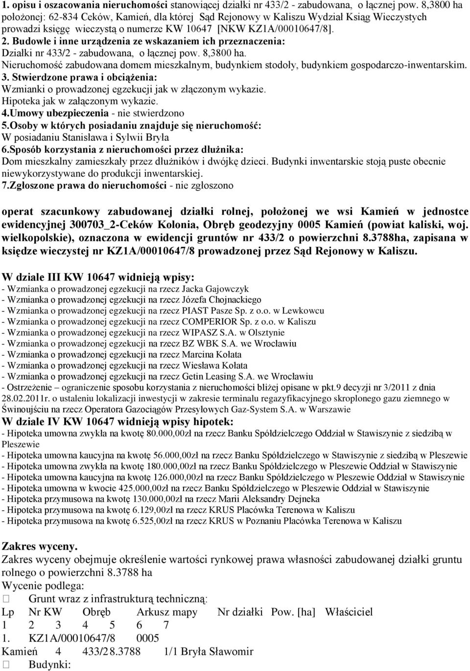 Budowle i inne urządzenia ze wskazaniem ich przeznaczenia: Działki nr 433/2 - zabudowana, o łącznej pow. 8,3800 ha.