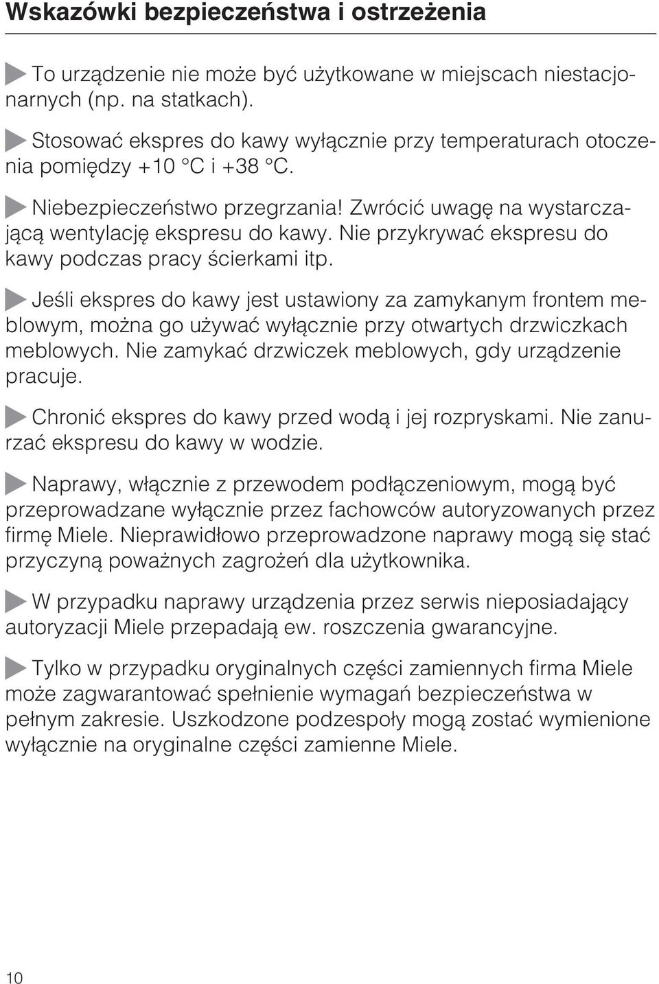 Nie przykrywaæ ekspresu do kawy podczas pracy œcierkami itp. Jeœli ekspres do kawy jest ustawiony za zamykanym frontem meblowym, mo na go u ywaæ wy³¹cznie przy otwartych drzwiczkach meblowych.