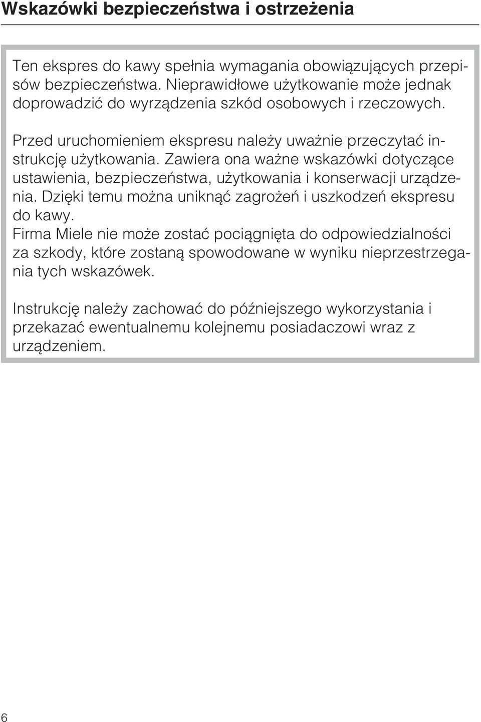 Zawiera ona wa ne wskazówki dotycz¹ce ustawienia, bezpieczeñstwa, u ytkowania i konserwacji urz¹dzenia. Dziêki temu mo na unikn¹æ zagro eñ i uszkodzeñ ekspresu do kawy.