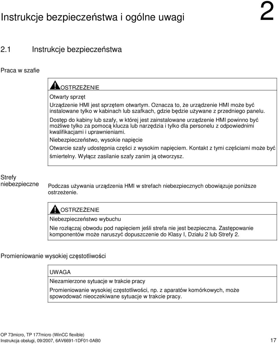 Dostp do kabiny lub szafy, w której jest zainstalowane urzdzenie HMI powinno by moliwe tylko za pomoc klucza lub narzdzia i tylko dla personelu z odpowiednimi kwalifikacjami i uprawnieniami.