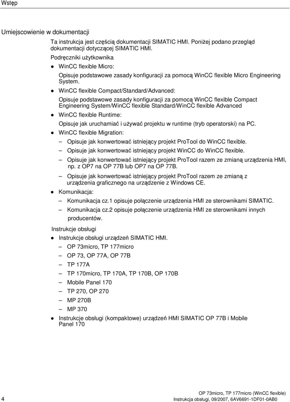 WinCC flexible Compact/Standard/Advanced: Opisuje podstawowe zasady konfiguracji za pomoc WinCC flexible Compact Engineering System/WinCC flexible Standard/WinCC flexible Advanced WinCC flexible