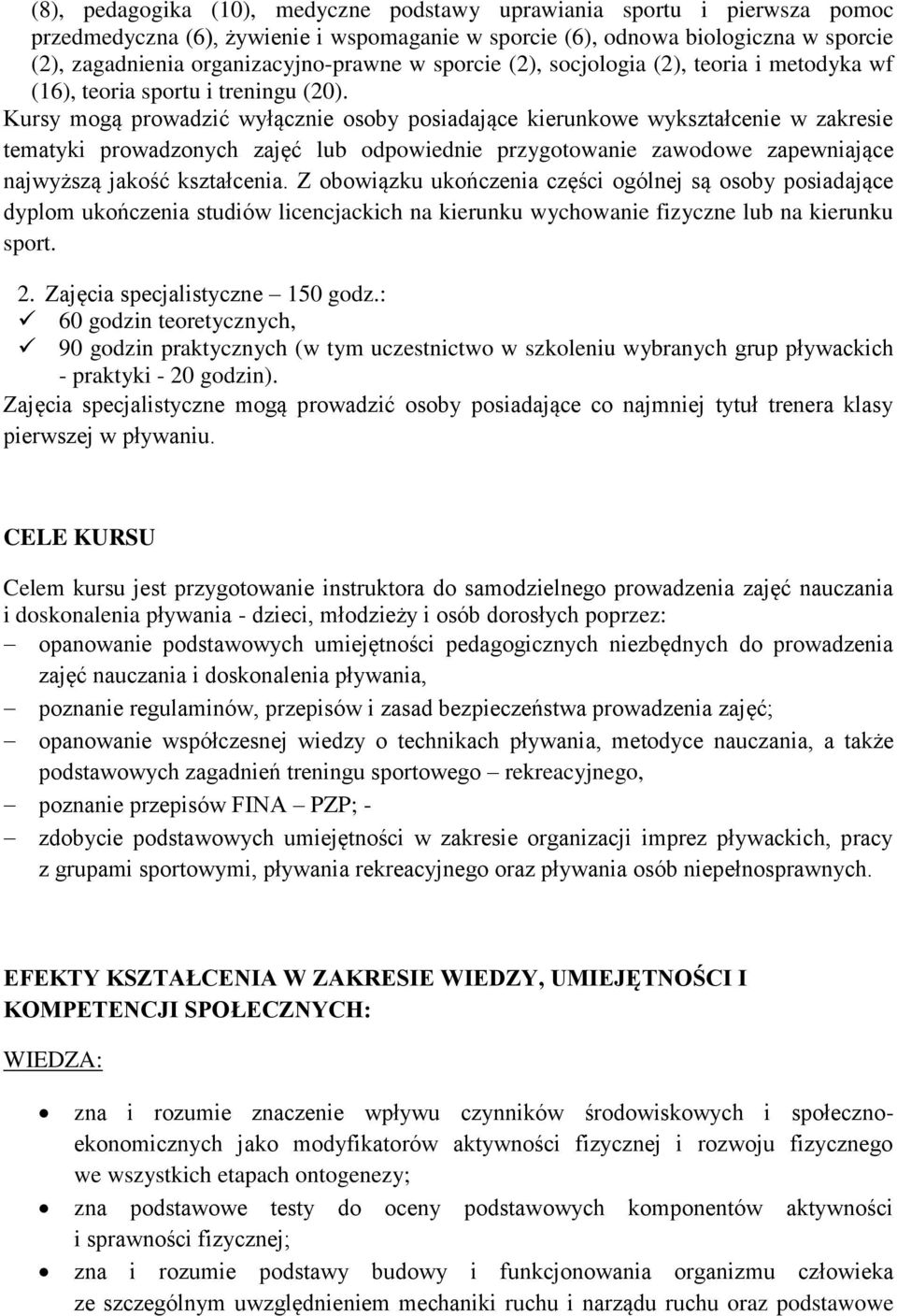 Kursy mogą prowadzić wyłącznie osoby posiadające kierunkowe wykształcenie w zakresie tematyki prowadzonych zajęć lub odpowiednie przygotowanie zawodowe zapewniające najwyższą jakość kształcenia.