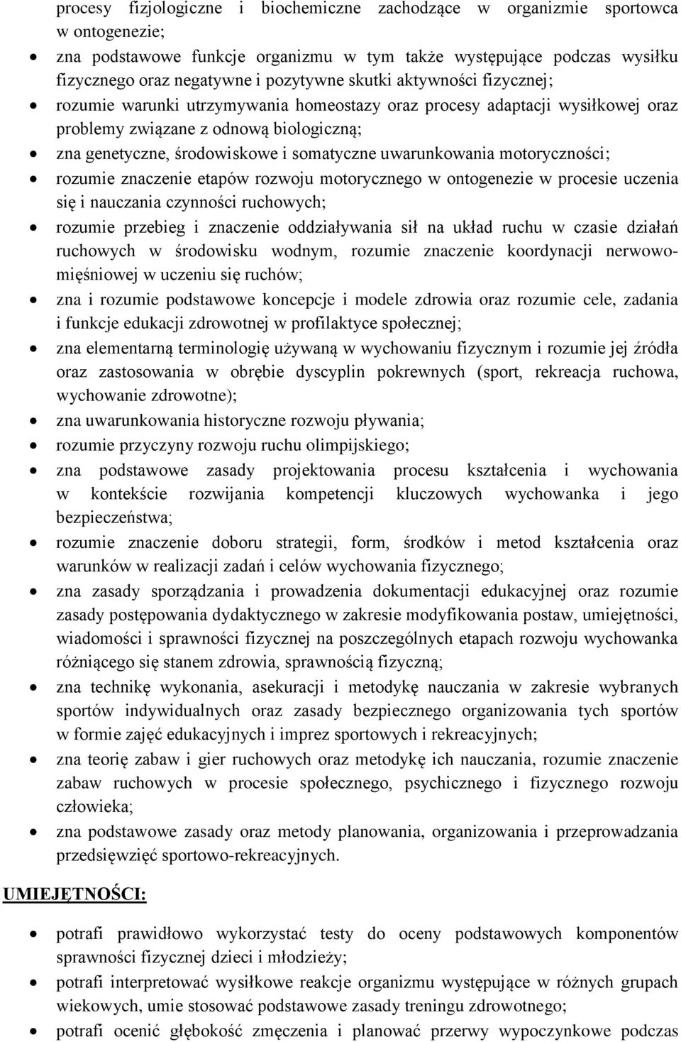 uwarunkowania motoryczności; rozumie znaczenie etapów rozwoju motorycznego w ontogenezie w procesie uczenia się i nauczania czynności ruchowych; rozumie przebieg i znaczenie oddziaływania sił na