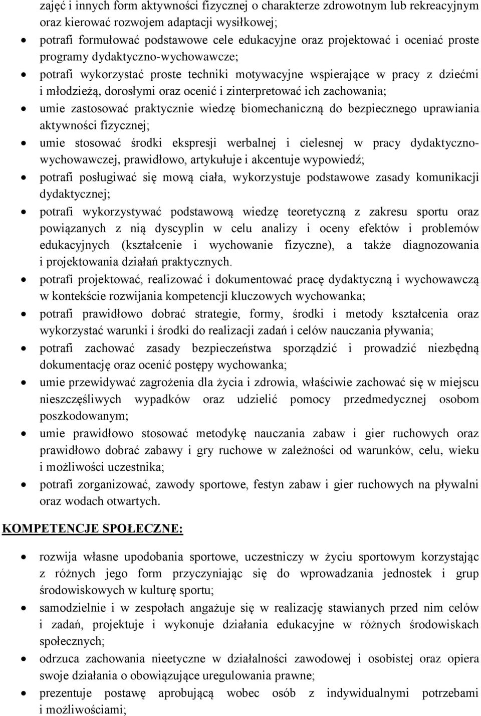 zastosować praktycznie wiedzę biomechaniczną do bezpiecznego uprawiania aktywności fizycznej; umie stosować środki ekspresji werbalnej i cielesnej w pracy dydaktycznowychowawczej, prawidłowo,