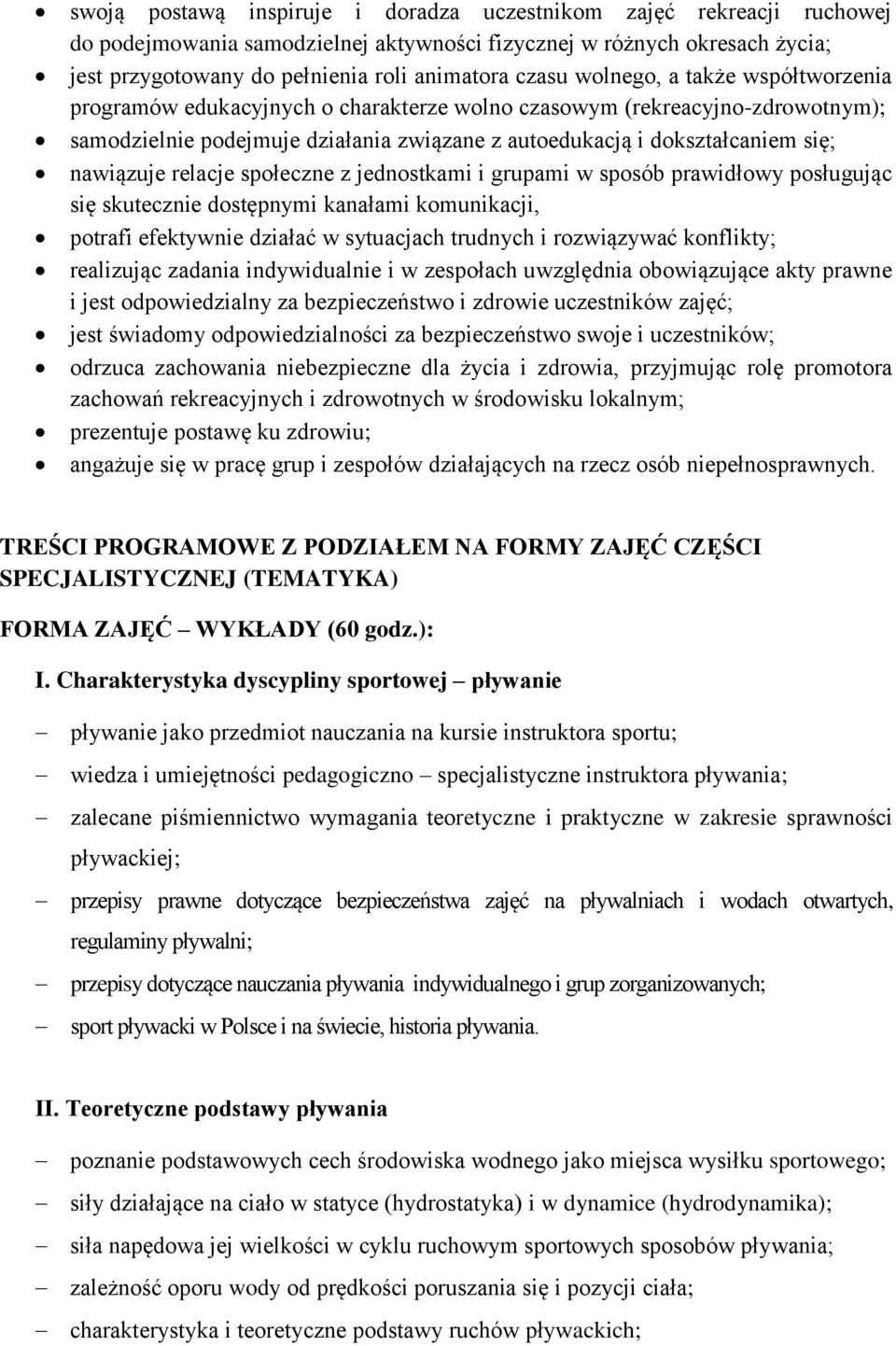 relacje społeczne z jednostkami i grupami w sposób prawidłowy posługując się skutecznie dostępnymi kanałami komunikacji, potrafi efektywnie działać w sytuacjach trudnych i rozwiązywać konflikty;