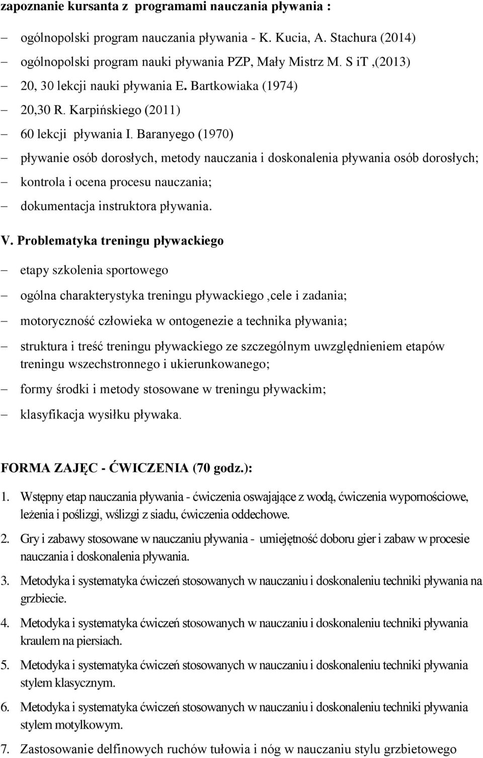 Baranyego (1970) pływanie osób dorosłych, metody nauczania i doskonalenia pływania osób dorosłych; kontrola i ocena procesu nauczania; dokumentacja instruktora pływania. V.