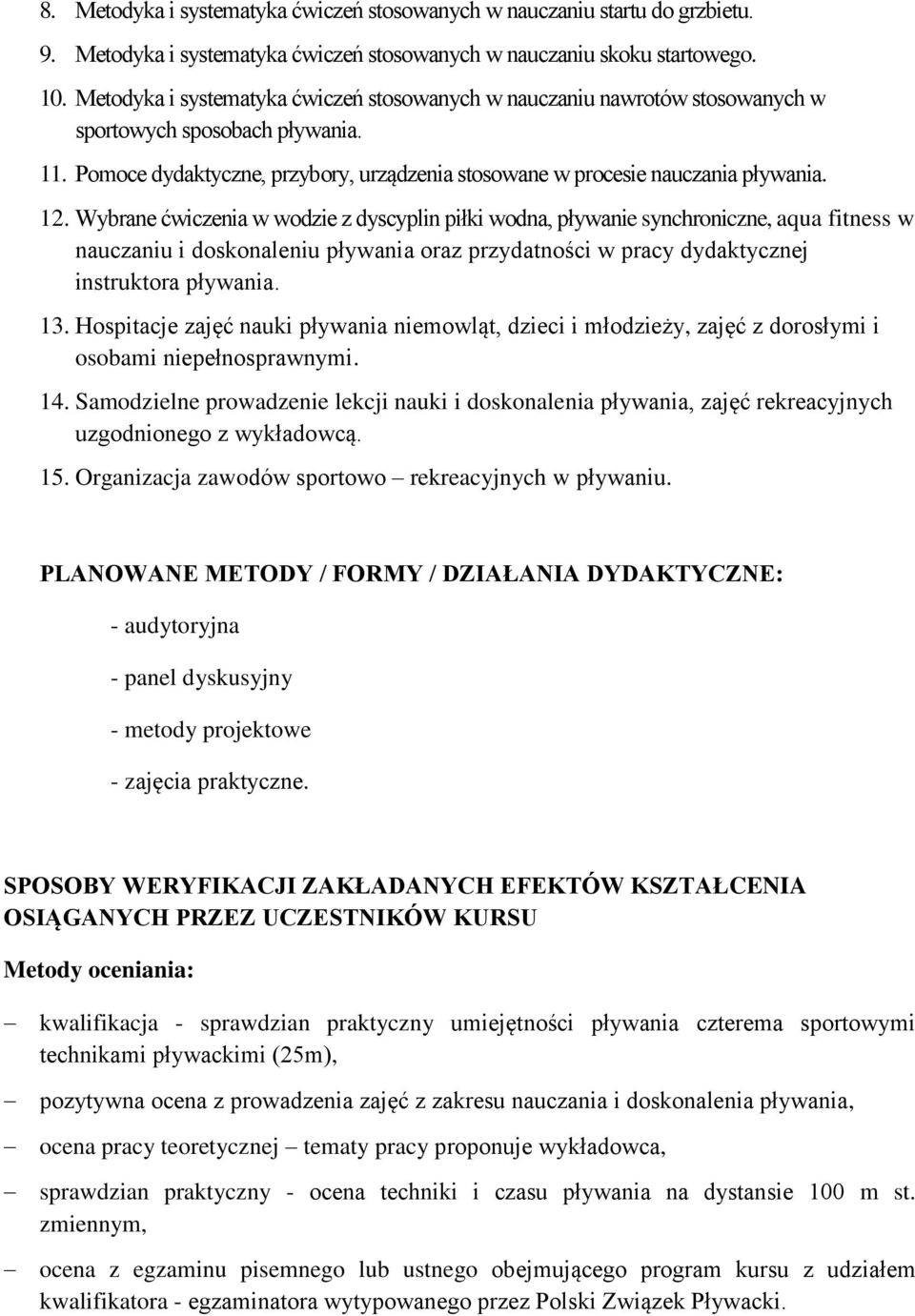 Wybrane ćwiczenia w wodzie z dyscyplin piłki wodna, pływanie synchroniczne, aqua fitness w nauczaniu i doskonaleniu pływania oraz przydatności w pracy dydaktycznej instruktora pływania. 13.