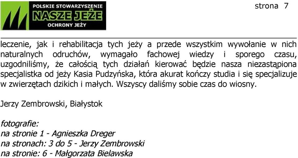 która akurat kończy studia i się specjalizuje w zwierzętach dzikich i małych. Wszyscy daliśmy sobie czas do wiosny.