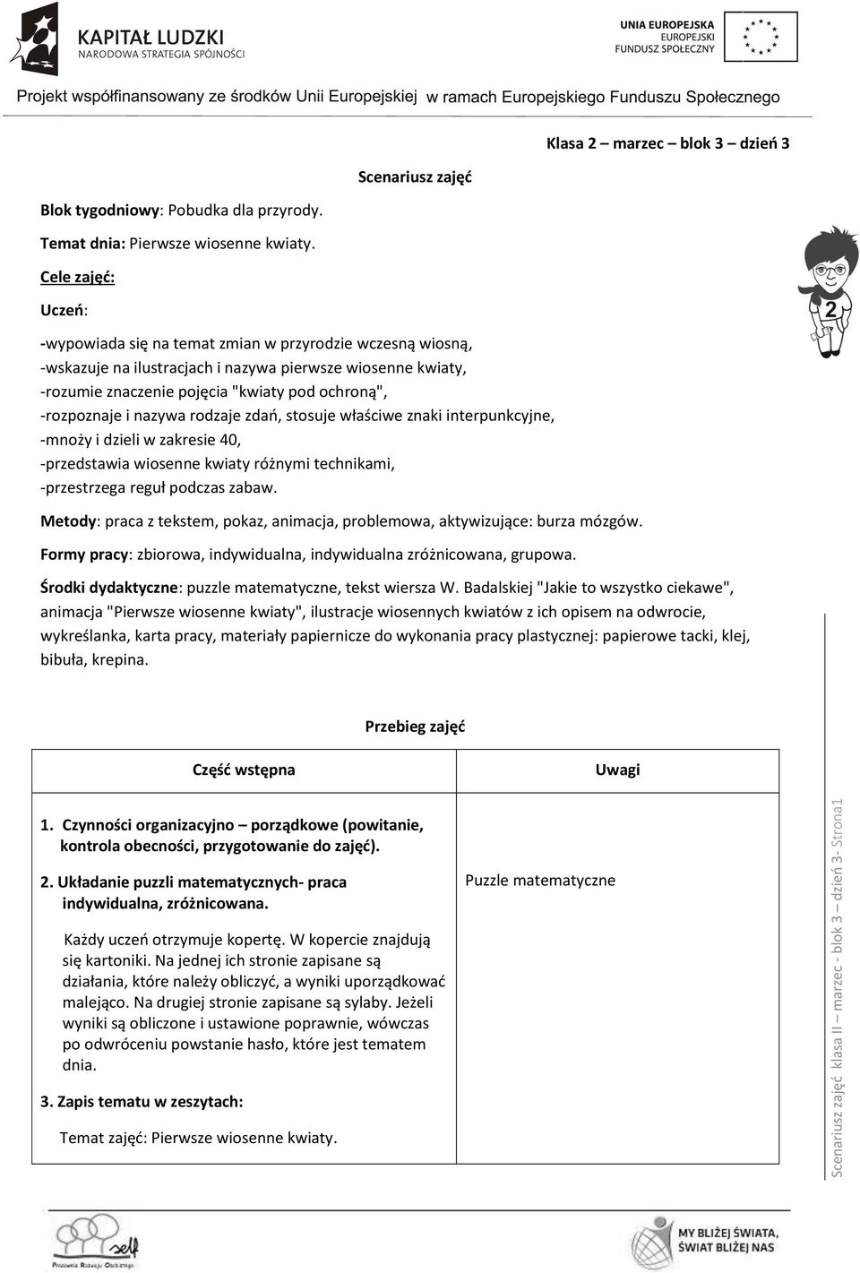 i nazywa rodzaje zdań, stosuje właściwe znaki interpunkcyjne, -mnoży i dzieli w zakresie 40, -przedstawia wiosenne kwiaty różnymi technikami, -przestrzega reguł podczas zabaw.