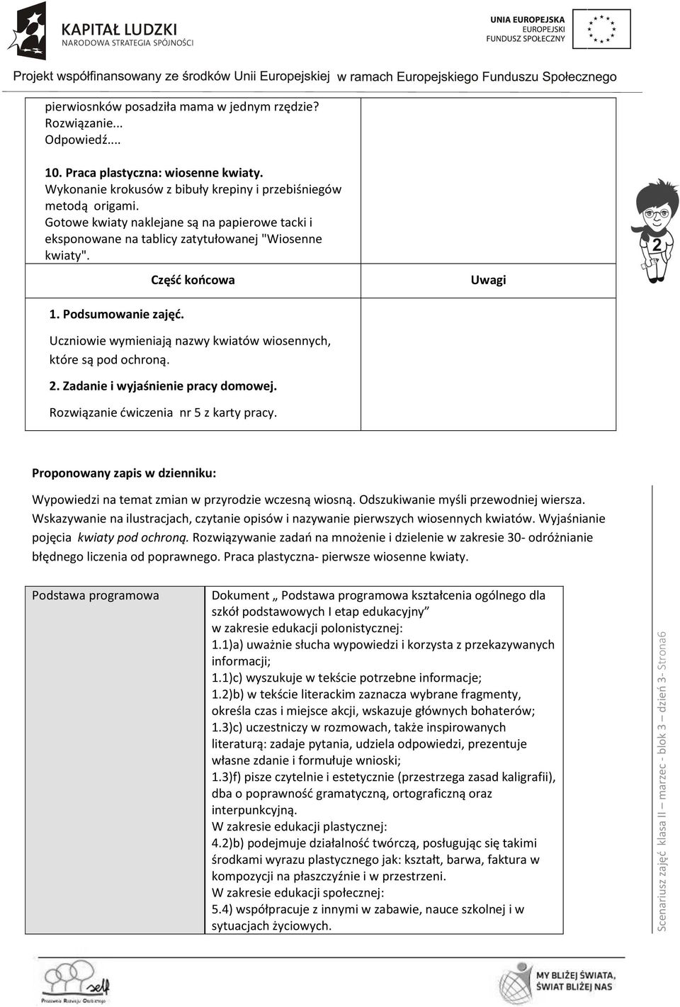 Podsumowanie zajęć. Uczniowie wymieniają nazwy kwiatów wiosennych, które są pod ochroną. 2. Zadanie i wyjaśnienie pracy domowej. Rozwiązanie ćwiczenia nr 5 z karty pracy.