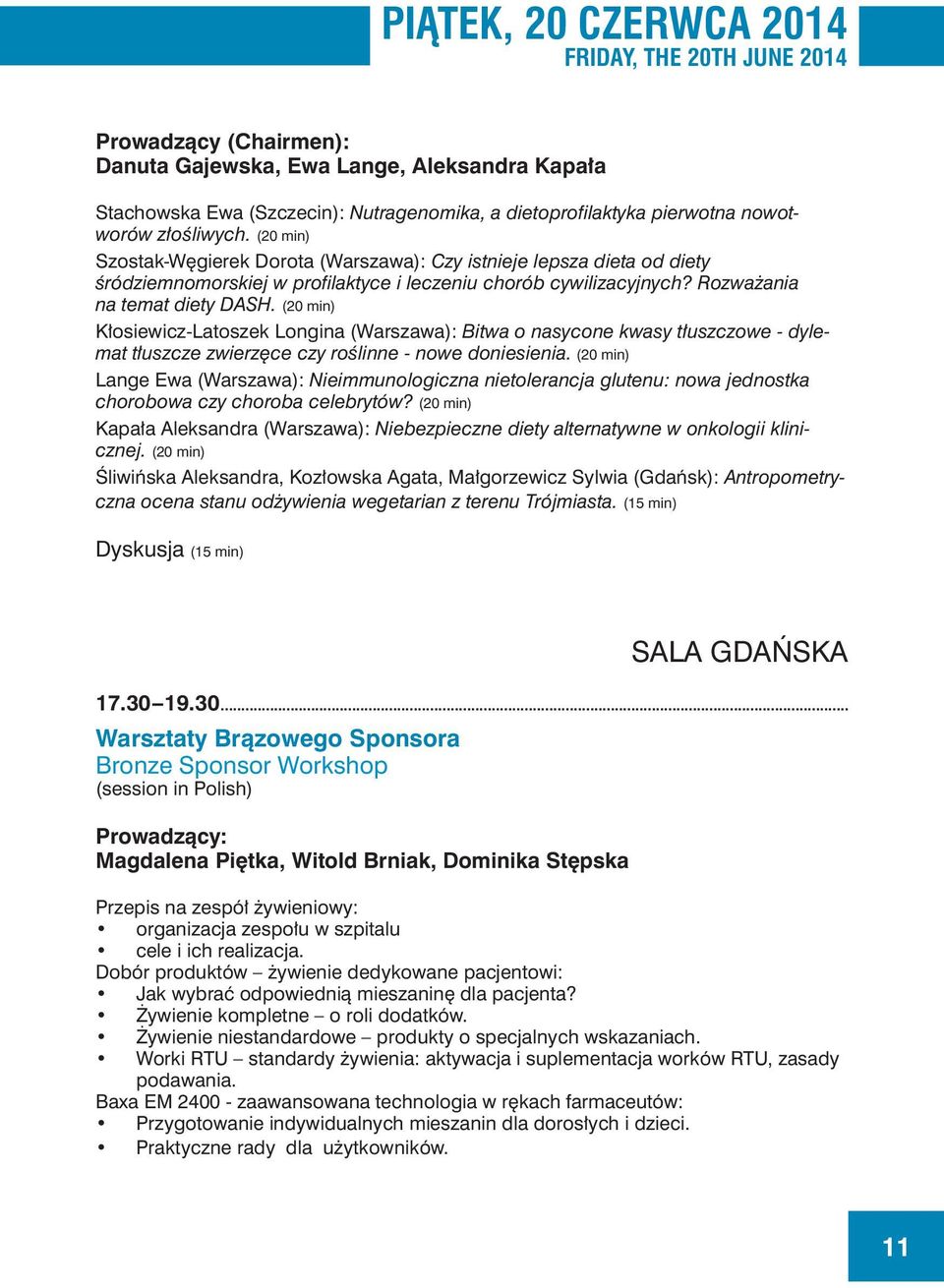 (20 min) Kłosiewicz-Latoszek Longina (Warszawa): Bitwa o nasycone kwasy tłuszczowe - dylemat tłuszcze zwierzęce czy roślinne - nowe doniesienia.