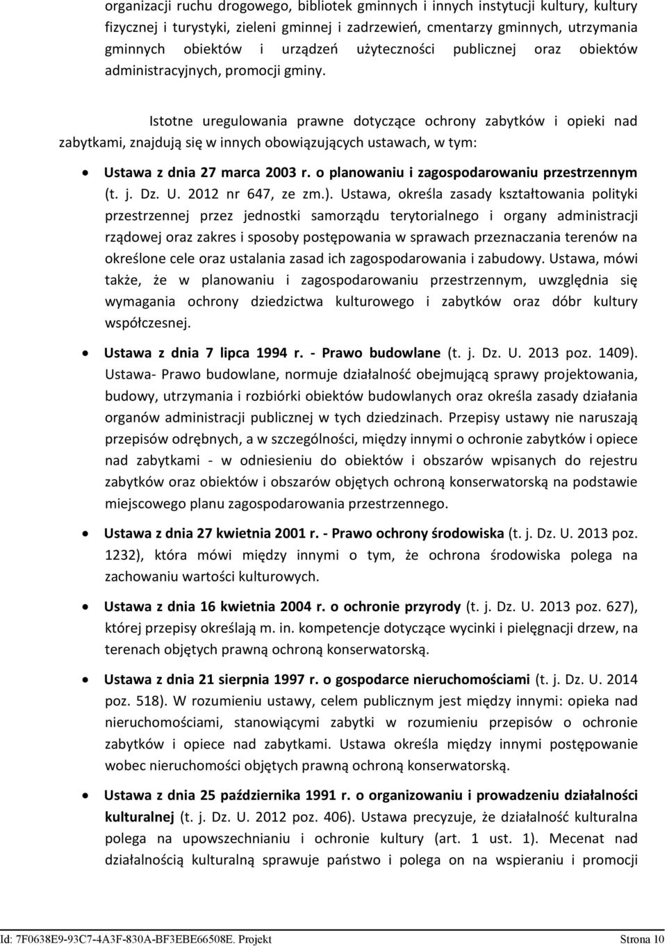 Istotne uregulowania prawne dotyczące ochrony zabytków i opieki nad zabytkami, znajdują się w innych obowiązujących ustawach, w tym: Ustawa z dnia 27 marca 2003 r.