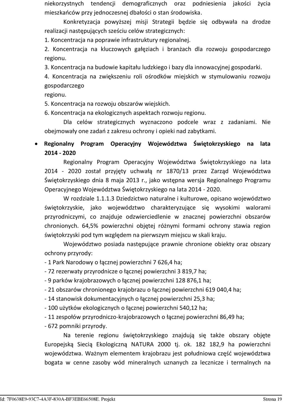 Koncentracja na kluczowych gałęziach i branżach dla rozwoju gospodarczego regionu. 3. Koncentracja na budowie kapitału ludzkiego i bazy dla innowacyjnej gospodarki. 4.