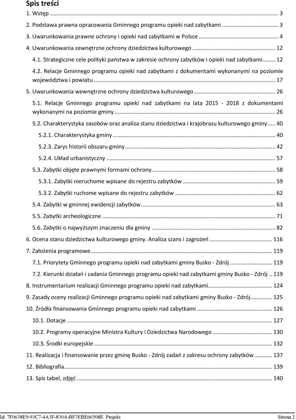 .. 17 5. Uwarunkowania wewnętrzne ochrony dziedzictwa kulturowego... 26 5.1. Relacje Gminnego programu opieki nad zabytkami na lata 2015-2018 z dokumentami wykonanymi na poziomie gminy... 26 5.2. Charakterystyka zasobów oraz analiza stanu dziedzictwa i krajobrazu kulturowego gminy.