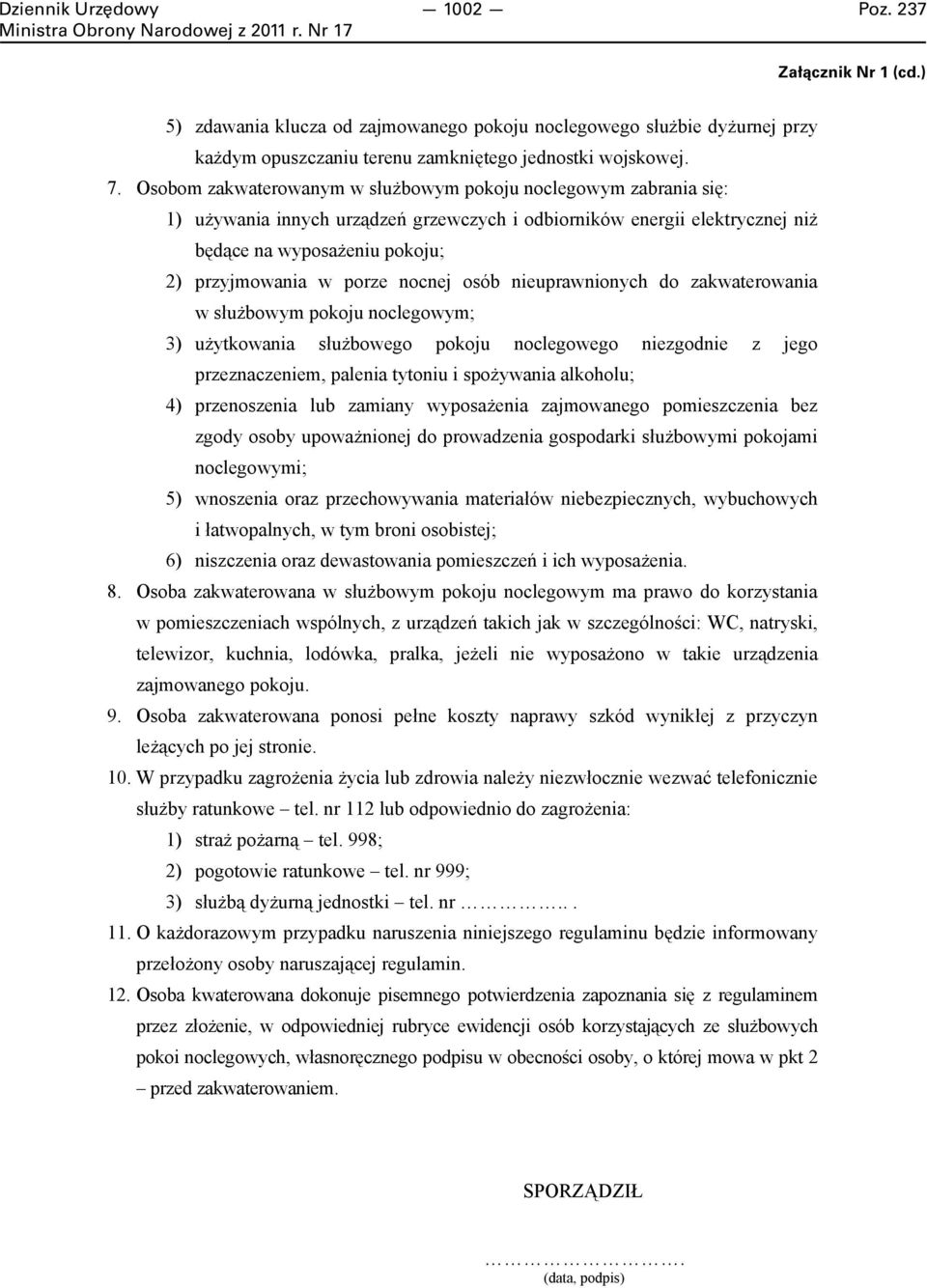 nocnej osób nieuprawnionych do zakwaterowania w służbowym pokoju noclegowym; 3) użytkowania służbowego pokoju noclegowego niezgodnie z jego przeznaczeniem, palenia tytoniu i spożywania alkoholu; 4)