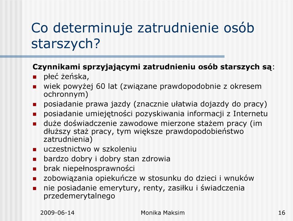 (znacznie ułatwia dojazdy do pracy) posiadanie umiejętności pozyskiwania informacji z Internetu duże doświadczenie zawodowe mierzone stażem pracy (im dłuższy staż