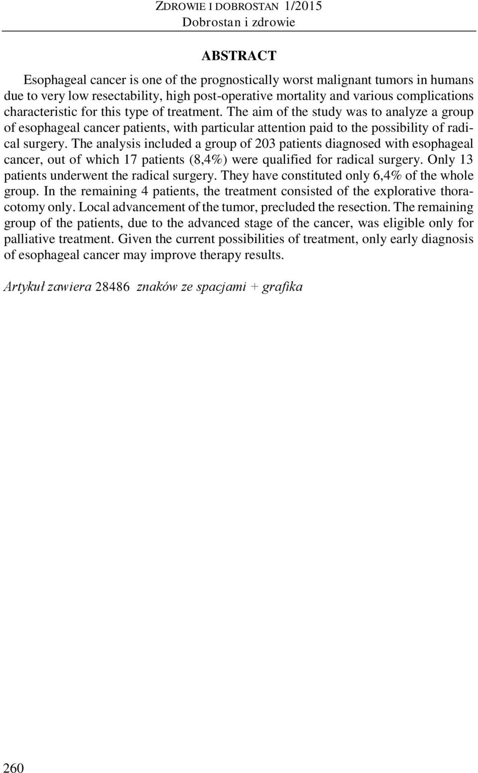 The aim of the study was to analyze a group of esophageal cancer patients, with particular attention paid to the possibility of radical surgery.