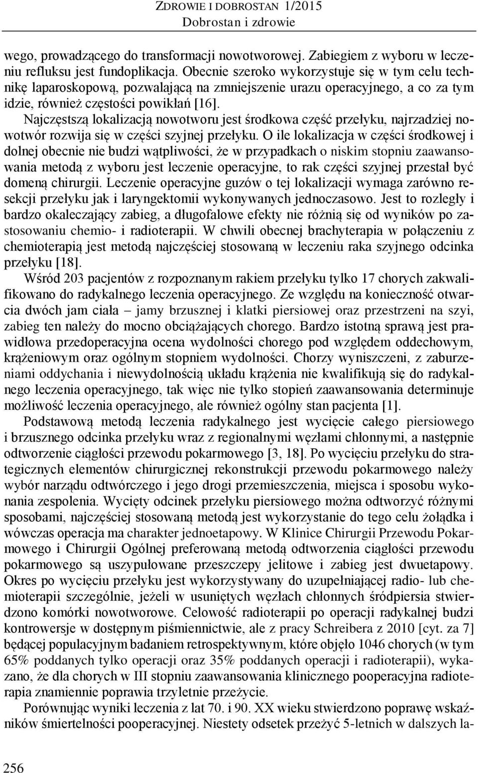 Najczęstszą lokalizacją nowotworu jest środkowa część przełyku, najrzadziej nowotwór rozwija się w części szyjnej przełyku.