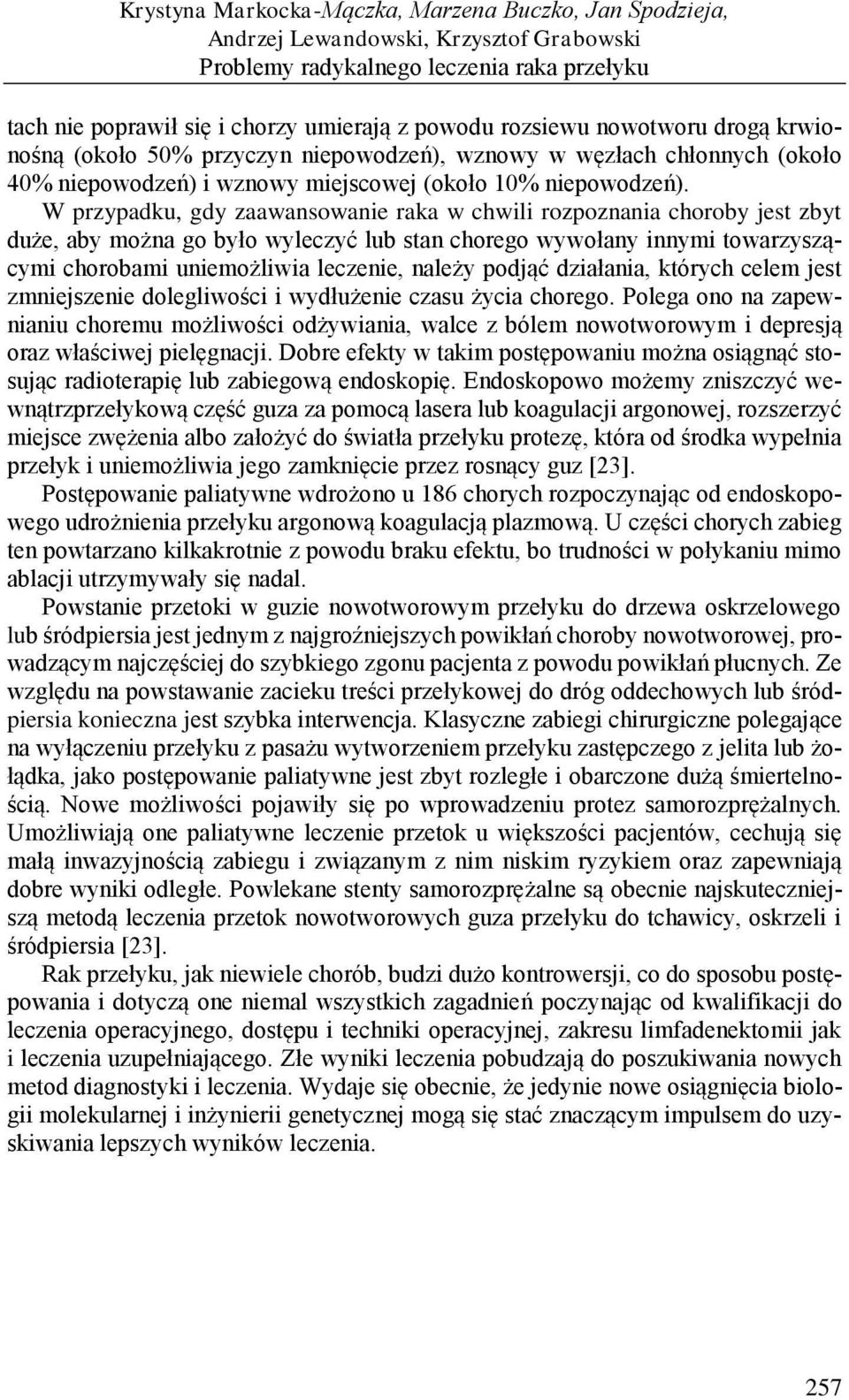 W przypadku, gdy zaawansowanie raka w chwili rozpoznania choroby jest zbyt duże, aby można go było wyleczyć lub stan chorego wywołany innymi towarzyszącymi chorobami uniemożliwia leczenie, należy