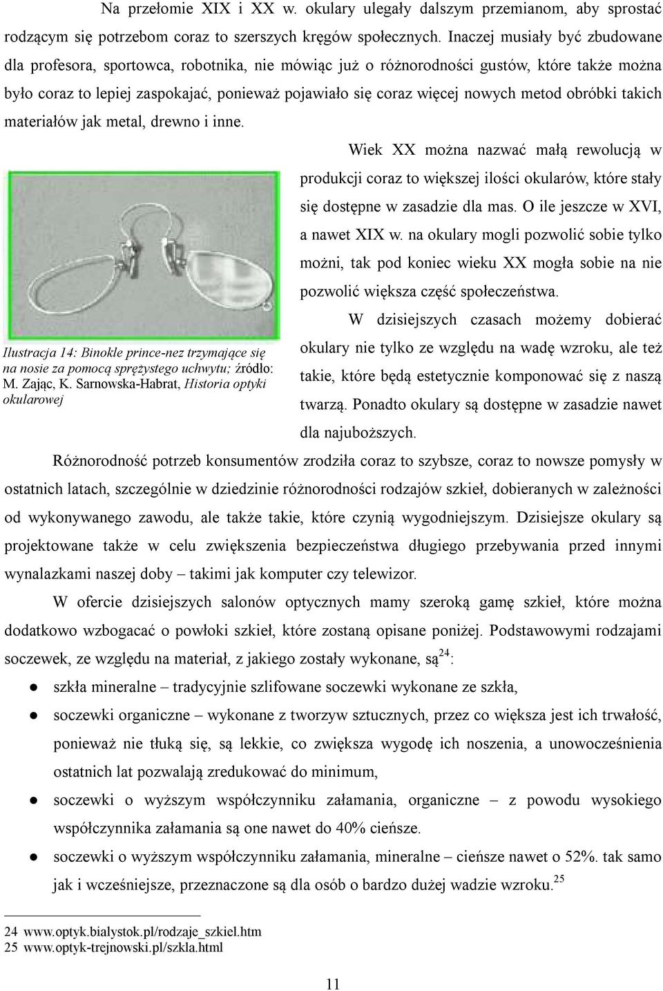 metod obróbki takich materiałów jak metal, drewno i inne. Ilustracja 14: Binokle prince-nez trzymające się na nosie za pomocą sprężystego uchwytu; źródło: M. Zając, K.