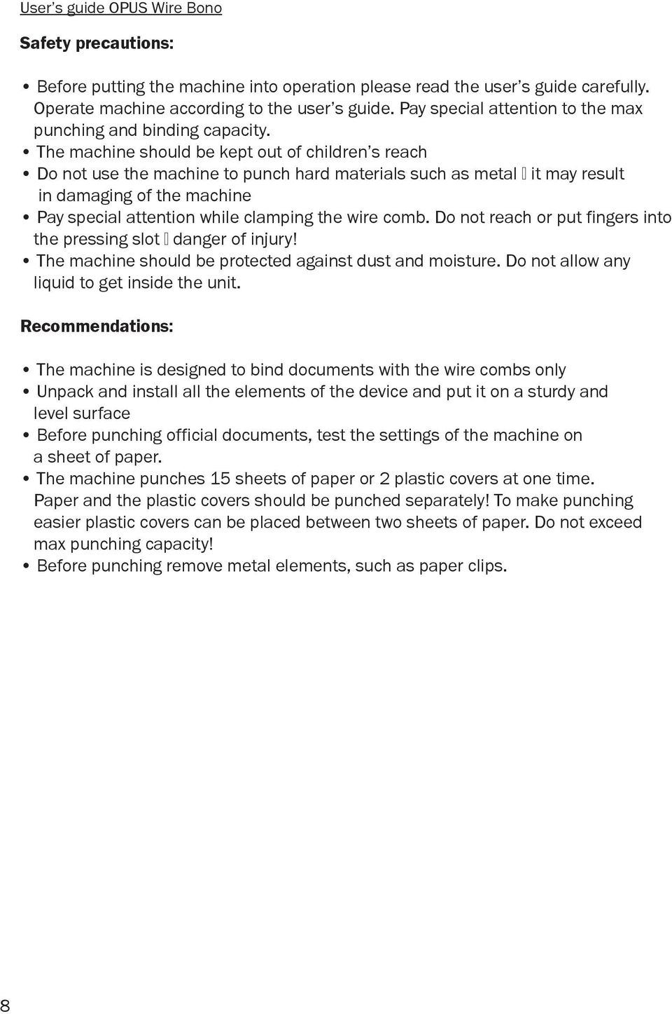 The machine should be kept out of children s reach Do not use the machine to punch hard materials such as metal it may result in damaging of the machine Pay special attention while clamping the wire