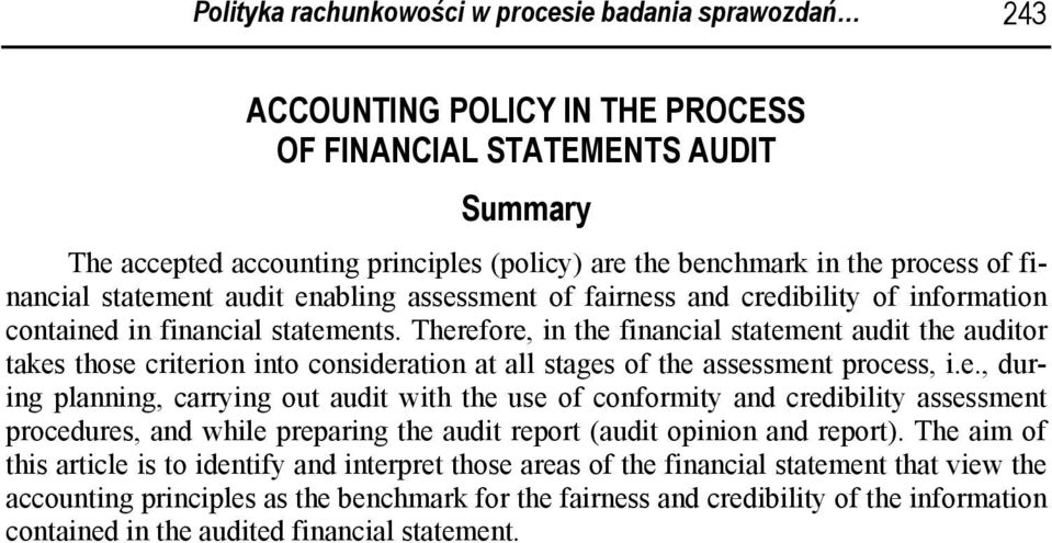 Therefore, in the financial statement audit the auditor takes those criterion into consideration at all stages of the assessment process, i.e., during planning, carrying out audit with the use of conformity and credibility assessment procedures, and while preparing the audit report (audit opinion and report).