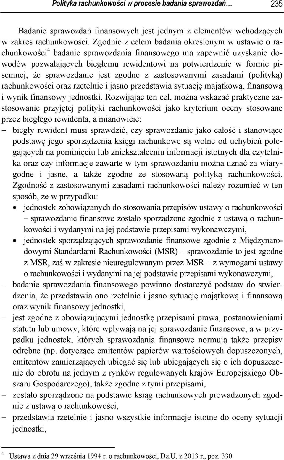 sprawozdanie jest zgodne z zastosowanymi zasadami (polityką) rachunkowości oraz rzetelnie i jasno przedstawia sytuację majątkową, finansową i wynik finansowy jednostki.