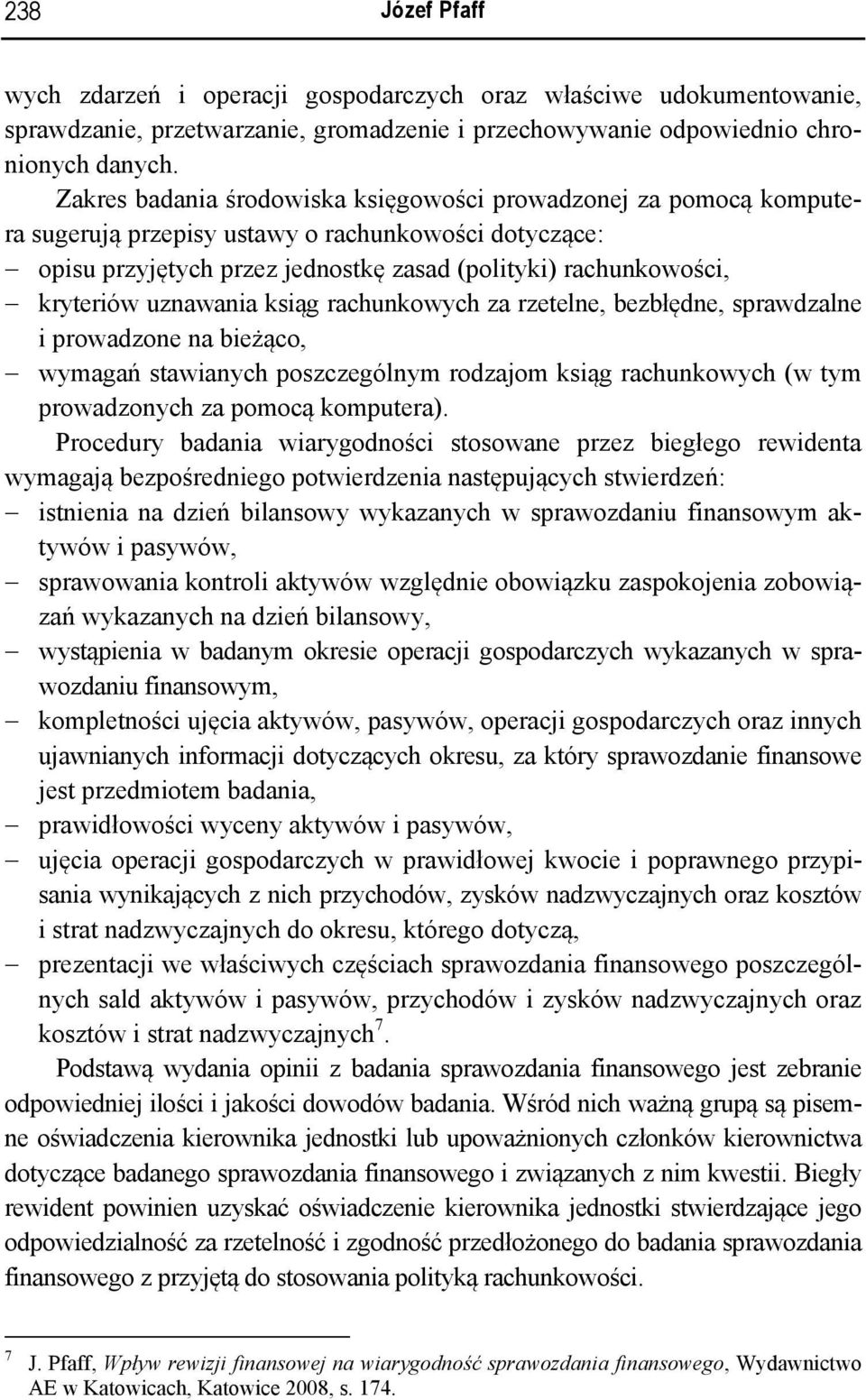 uznawania ksiąg rachunkowych za rzetelne, bezbłędne, sprawdzalne i prowadzone na bieżąco, wymagań stawianych poszczególnym rodzajom ksiąg rachunkowych (w tym prowadzonych za pomocą komputera).