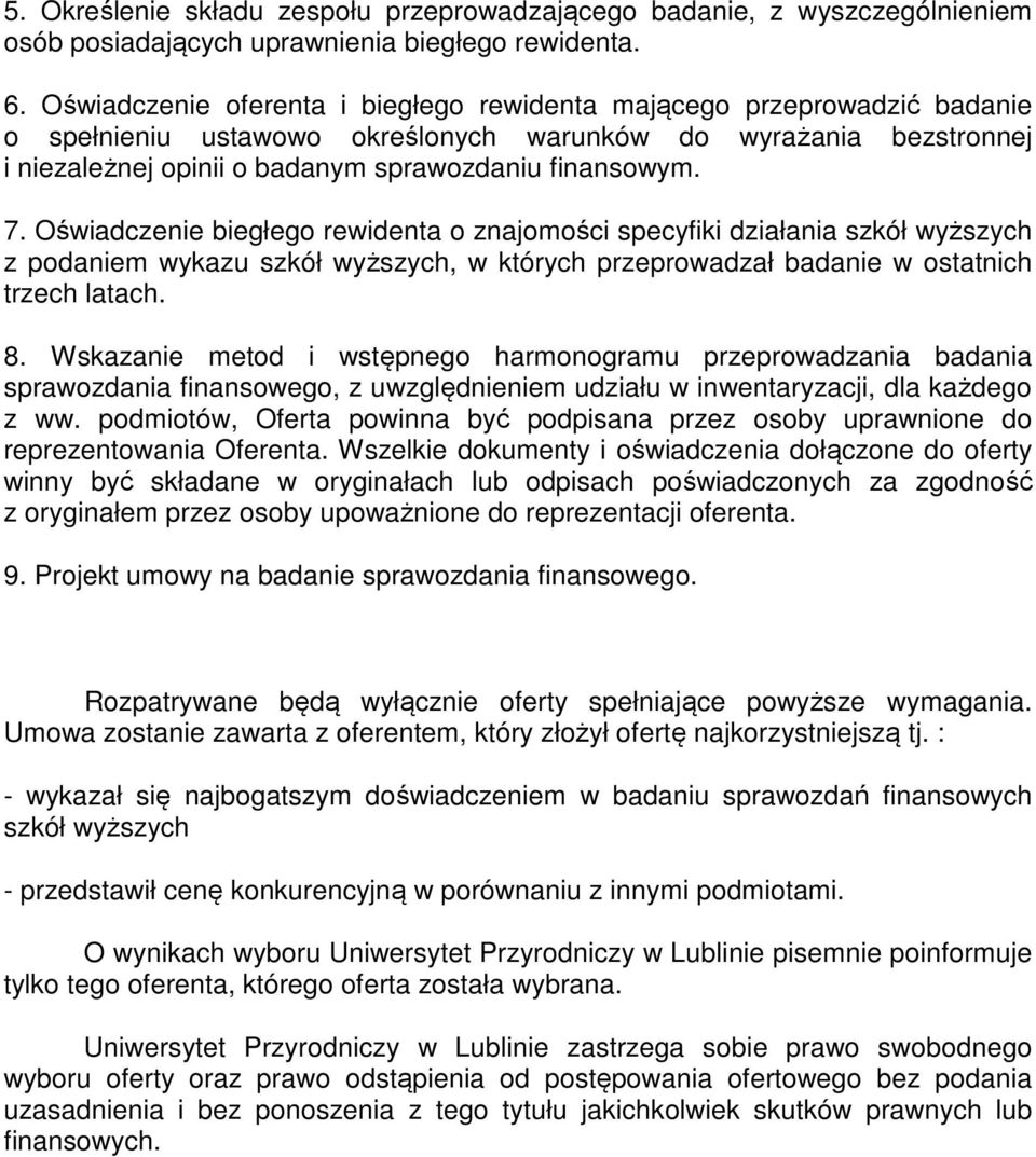 Oświadczenie biegłego rewidenta o znajomości specyfiki działania szkół wyższych z podaniem wykazu szkół wyższych, w których przeprowadzał badanie w ostatnich trzech latach. 8.