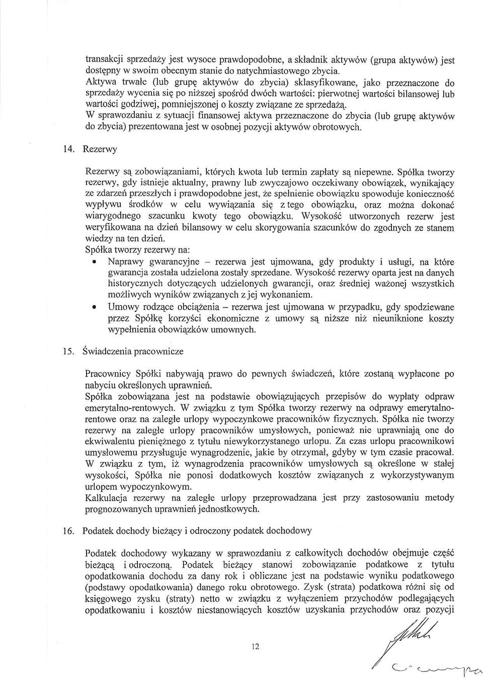 pomniejszonej o koszty zwiqzane ze spruedalat W sprawozdaniu z sytuacji frnansowej aktywa przezr\aozone do zbycia (lub gupq aktyw6w do zbycia) prezentowanajest w osobnej pozycji akt)ry6w obrctowych.