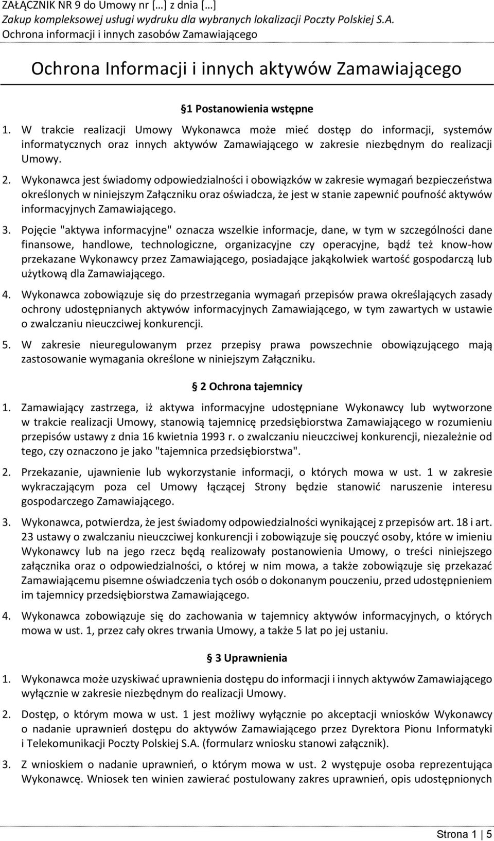 Wykonawca jest świadomy odpowiedzialności i obowiązków w zakresie wymagań bezpieczeństwa określonych w niniejszym Załączniku oraz oświadcza, że jest w stanie zapewnić poufność aktywów informacyjnych