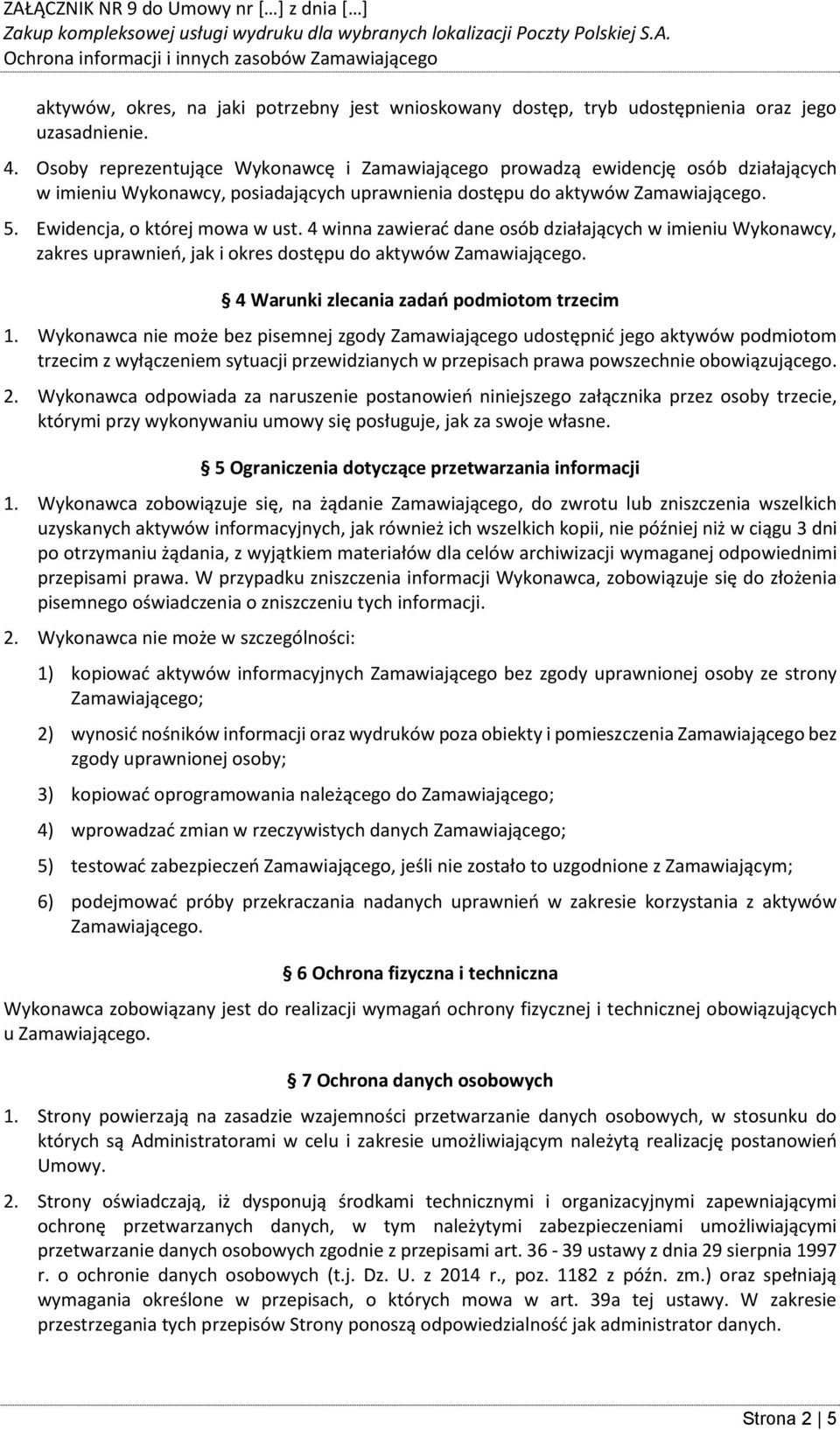 4 winna zawierać dane osób działających w imieniu Wykonawcy, zakres uprawnień, jak i okres dostępu do aktywów Zamawiającego. 4 Warunki zlecania zadań podmiotom trzecim 1.