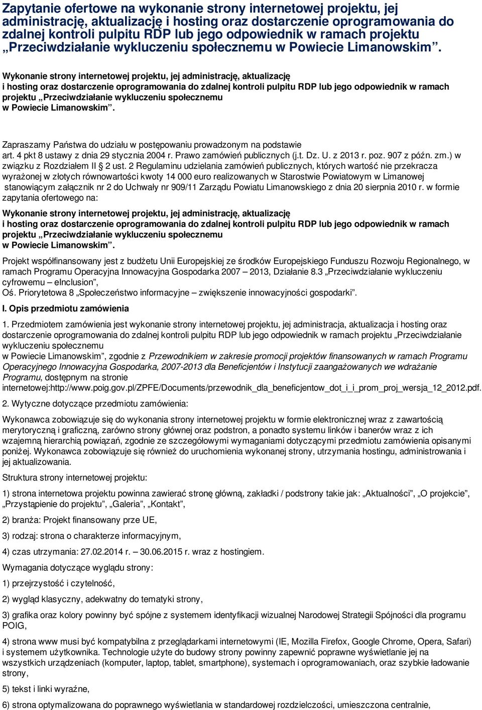 Wykonanie strony internetowej projektu, jej administrację, aktualizację i hosting oraz dostarczenie oprogramowania do zdalnej kontroli pulpitu RDP lub jego odpowiednik w ramach  Zapraszamy Państwa do