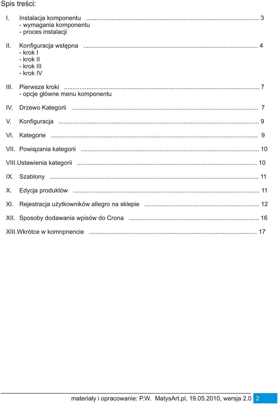 .. 9 VI. Kategorie... 9 VII. Powiązania kategorii... 10 VIII.Ustawienia kategorii... 10 IX. Szablony... 11 X. Edycja produktów... 11 XI.