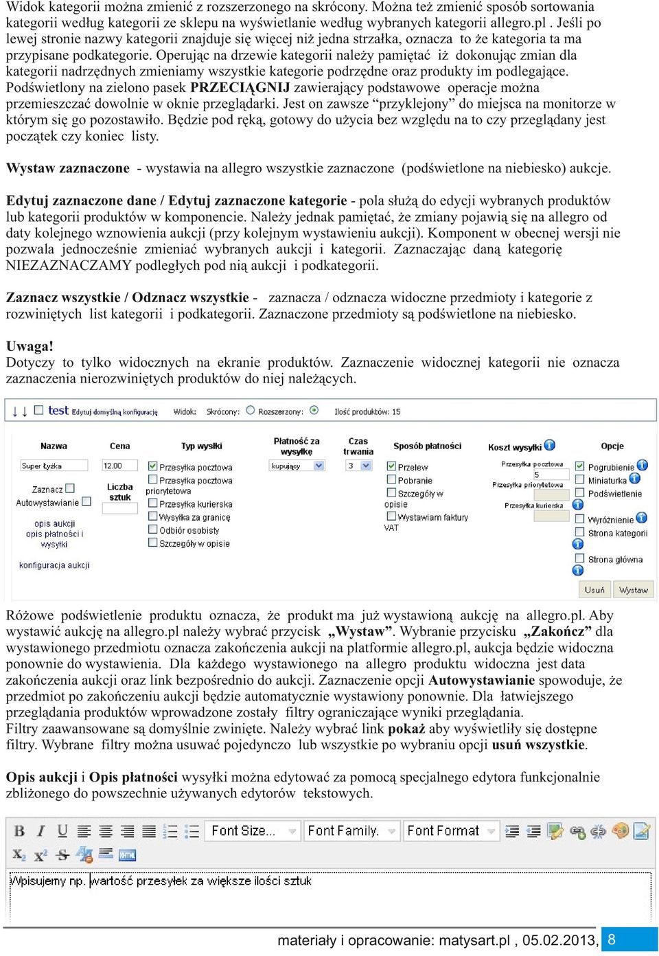 Operując na drzewie kategorii należy pamiętać iż dokonując zmian dla kategorii nadrzędnych zmieniamy wszystkie kategorie podrzędne oraz produkty im podlegające.