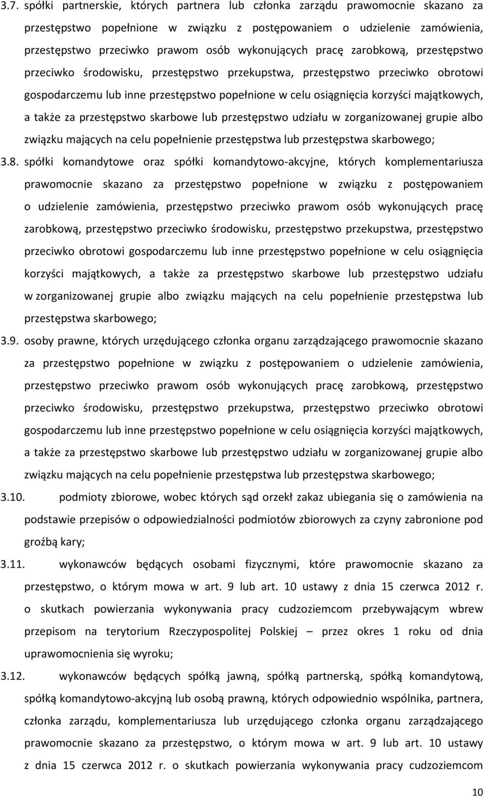 majątkowych, a także za przestępstwo skarbowe lub przestępstwo udziału w zorganizowanej grupie albo związku mających na celu popełnienie przestępstwa lub przestępstwa skarbowego; 3.8.