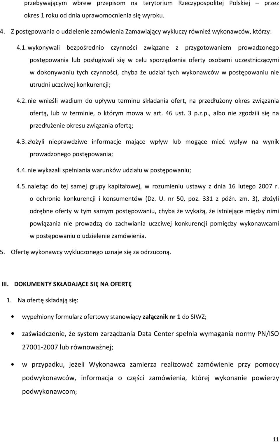 wykonywali bezpośrednio czynności związane z przygotowaniem prowadzonego postępowania lub posługiwali się w celu sporządzenia oferty osobami uczestniczącymi w dokonywaniu tych czynności, chyba że