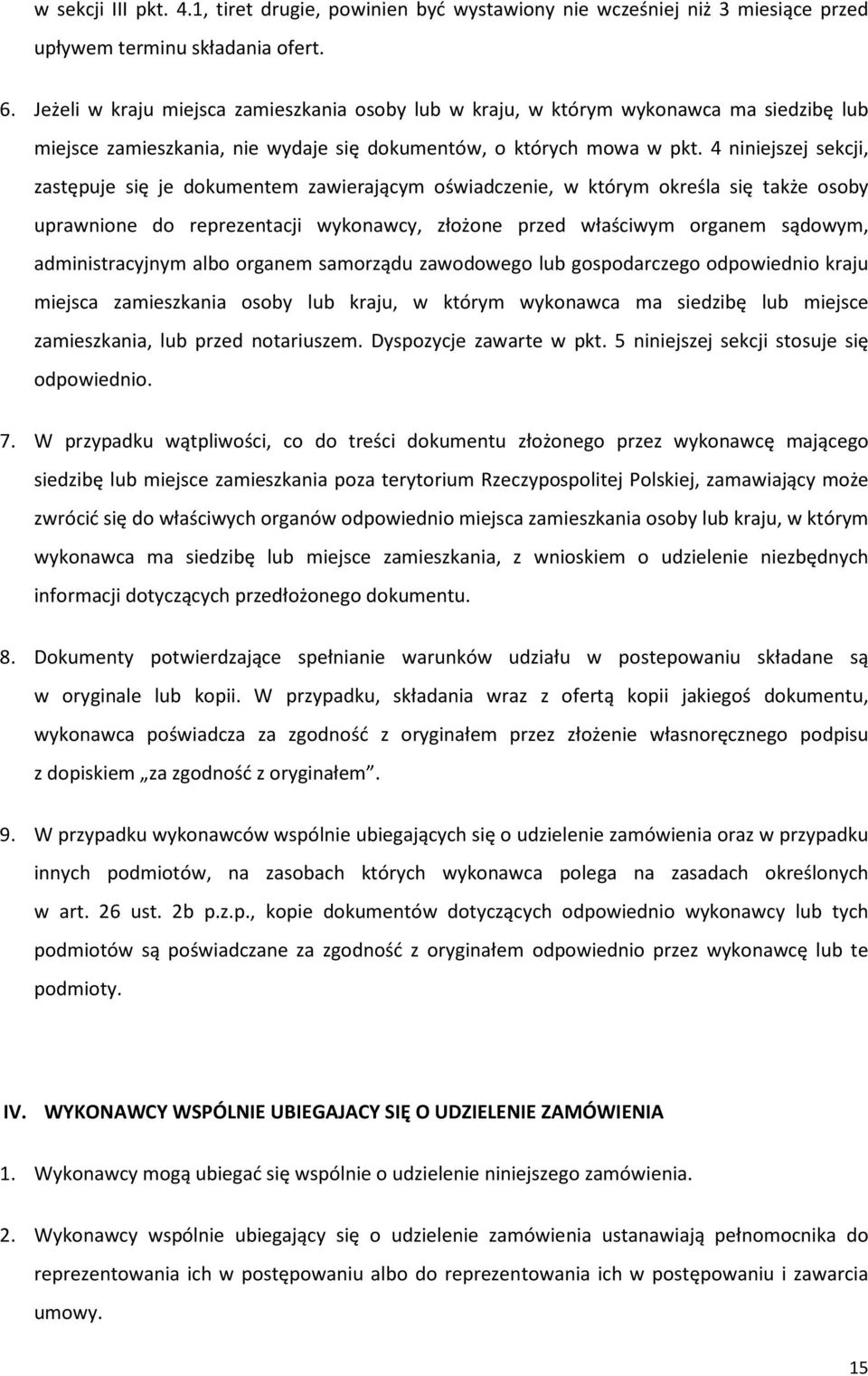 4 niniejszej sekcji, zastępuje się je dokumentem zawierającym oświadczenie, w którym określa się także osoby uprawnione do reprezentacji wykonawcy, złożone przed właściwym organem sądowym,