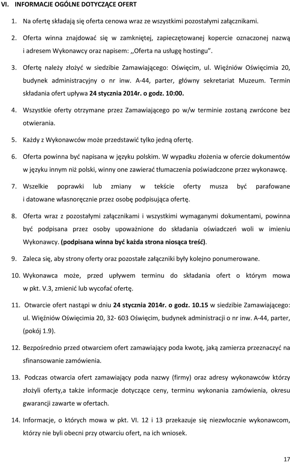 Ofertę należy złożyć w siedzibie Zamawiającego: Oświęcim, ul. Więźniów Oświęcimia 20, budynek administracyjny o nr inw. A-44, parter, główny sekretariat Muzeum.