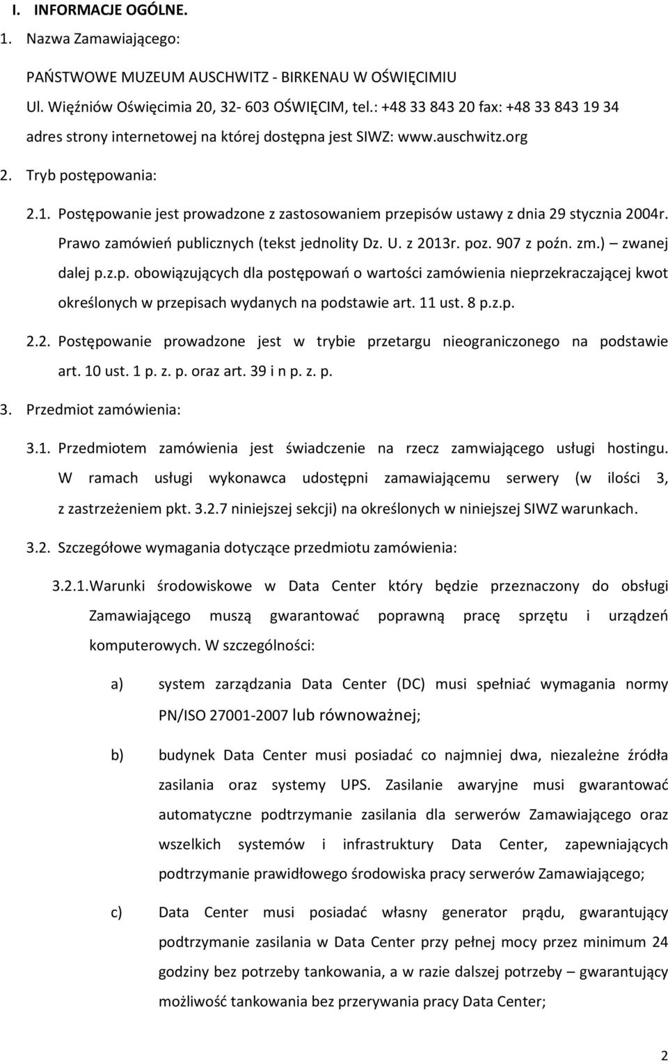 Prawo zamówień publicznych (tekst jednolity Dz. U. z 2013r. poz. 907 z poźn. zm.) zwanej dalej p.z.p. obowiązujących dla postępowań o wartości zamówienia nieprzekraczającej kwot określonych w przepisach wydanych na podstawie art.