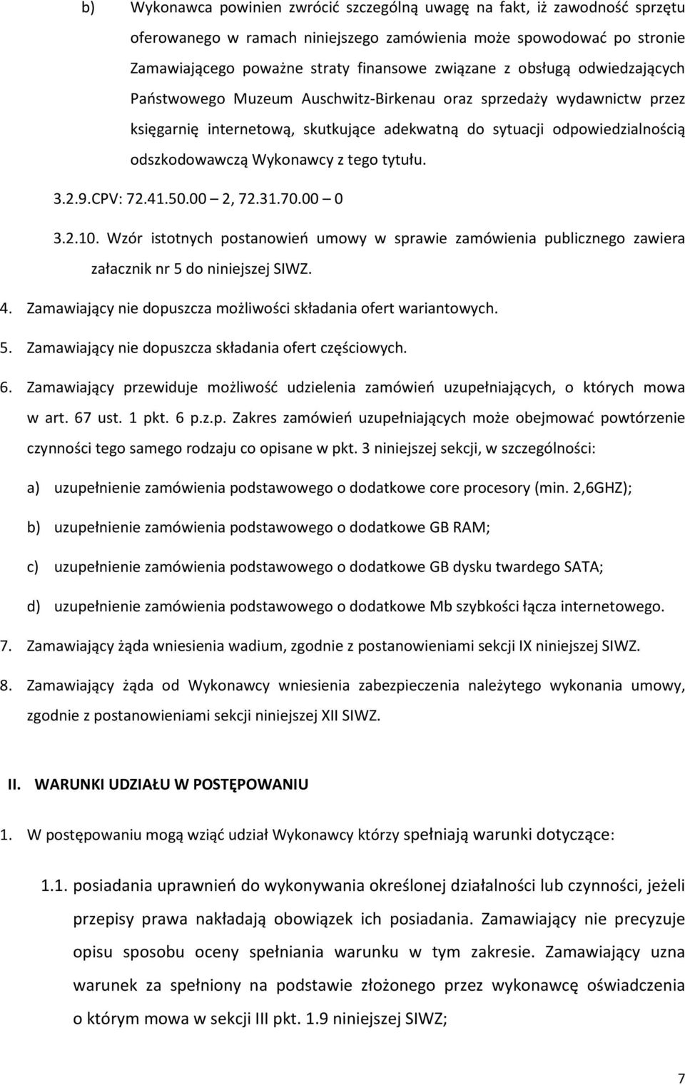 tego tytułu. 3.2.9. CPV: 72.41.50.00 2, 72.31.70.00 0 3.2.10. Wzór istotnych postanowień umowy w sprawie zamówienia publicznego zawiera załacznik nr 5 do niniejszej SIWZ. 4.