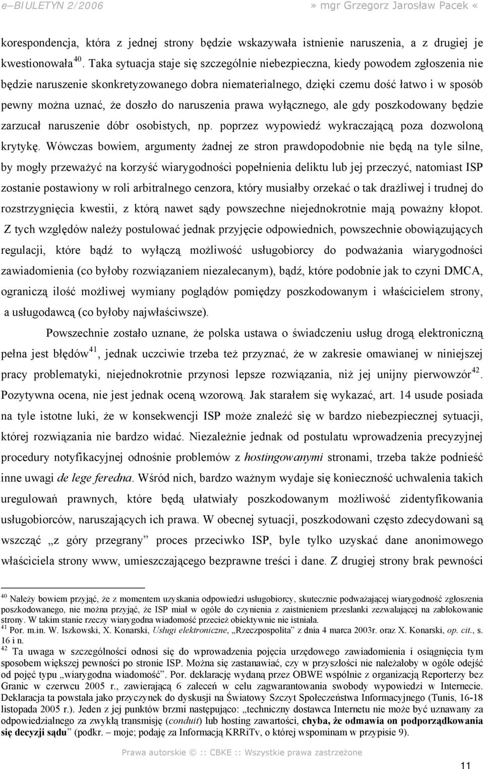 doszło do naruszenia prawa wyłącznego, ale gdy poszkodowany będzie zarzucał naruszenie dóbr osobistych, np. poprzez wypowiedź wykraczającą poza dozwoloną krytykę.