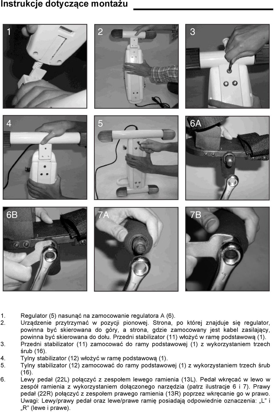 Przedni stabilizator (11) włożyć w ramę podstawową (1). Przedni stabilizator (11) zamocować do ramy podstawowej (1) z wykorzystaniem trzech śrub (16).