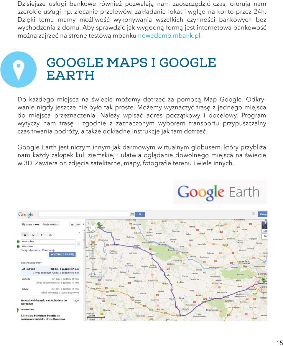 mbank.pl. GOOGLE MAPS I GOOGLE EARTH Do każdego miejsca na świecie możemy dotrzeć za pomocą Map Google. Odkrywanie nigdy jeszcze nie było tak proste.