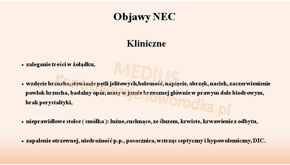 prawym dole biodrowym, brak perystaltyki, nieprawidłowe stolce ( smółka ): luźne,cuchnące, ze śluzem,