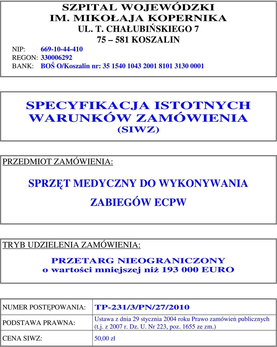 SPECYFIKACJA ISTOTNYCH WARUNKÓW ZAMÓWIENIA (SIWZ) PRZEDMIOT ZAMÓWIENIA: SPRZĘT MEDYCZNY DO WYKONYWANIA ZABIEGÓW ECPW TRYB UDZIELENIA