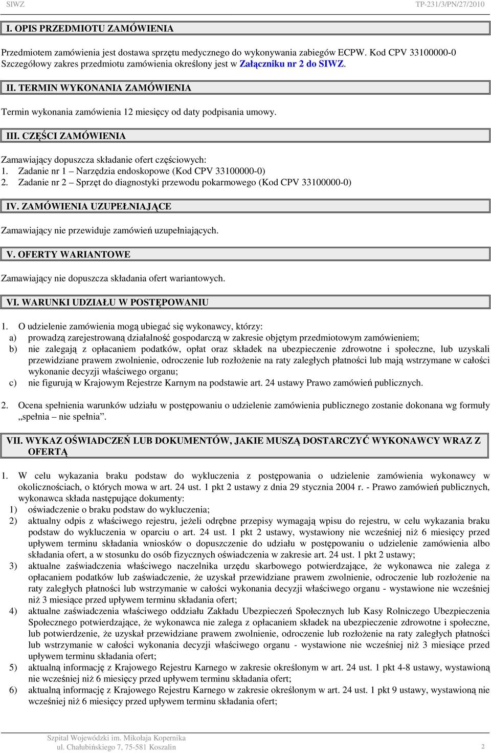 III. CZĘŚCI ZAMÓWIENIA Zamawiający dopuszcza składanie ofert częściowych: 1. Zadanie nr 1 Narzędzia endoskopowe (Kod CPV 33100000-0) 2.