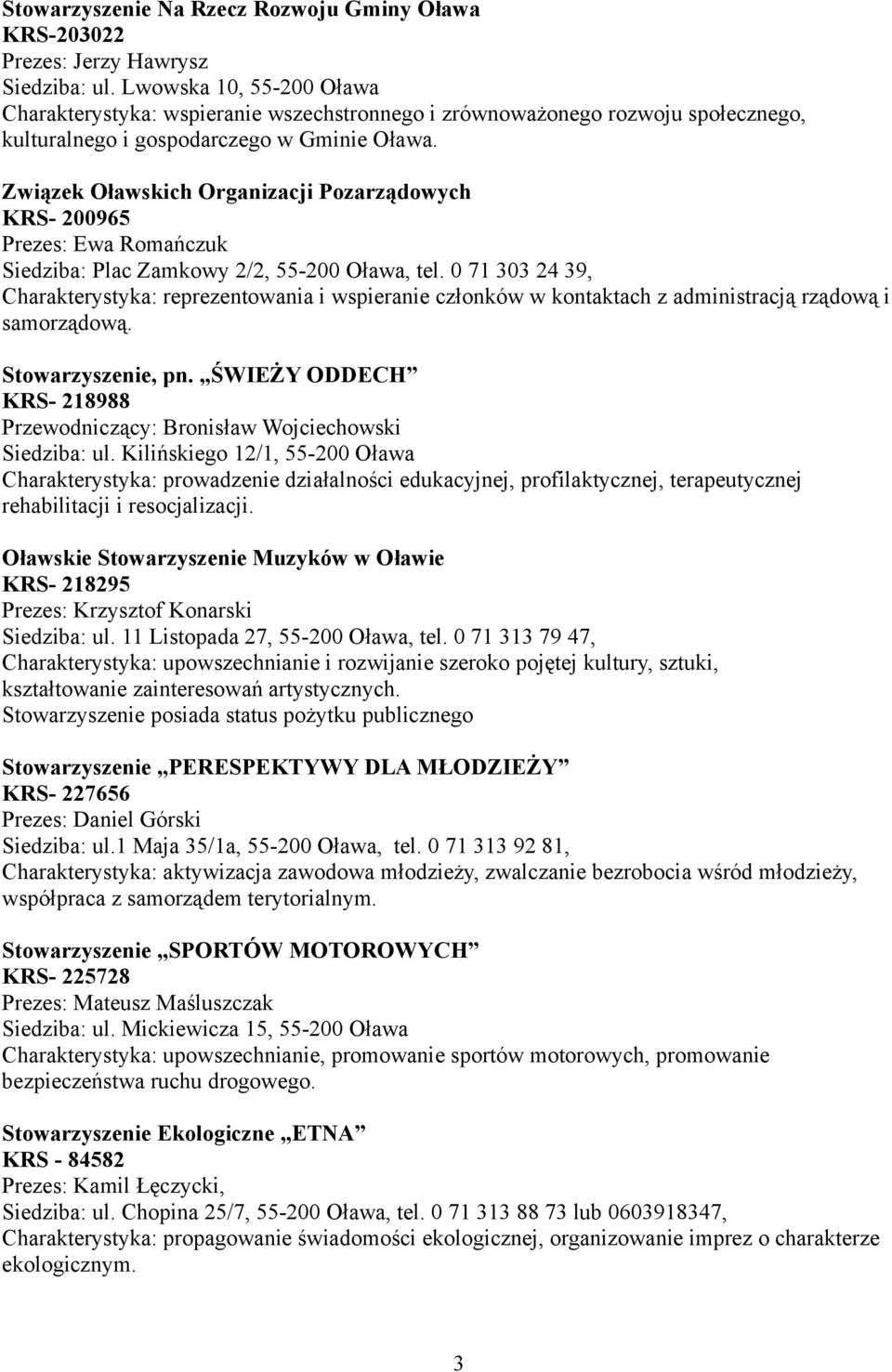 Związek Oławskich Organizacji Pozarządowych KRS- 200965 Prezes: Ewa Romańczuk Siedziba: Plac Zamkowy 2/2, 55-200 Oława, tel.